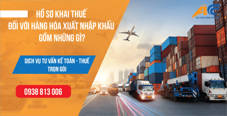 Hồ sơ khai thuế đối với hàng hóa xuất nhập khẩu gồm những gì