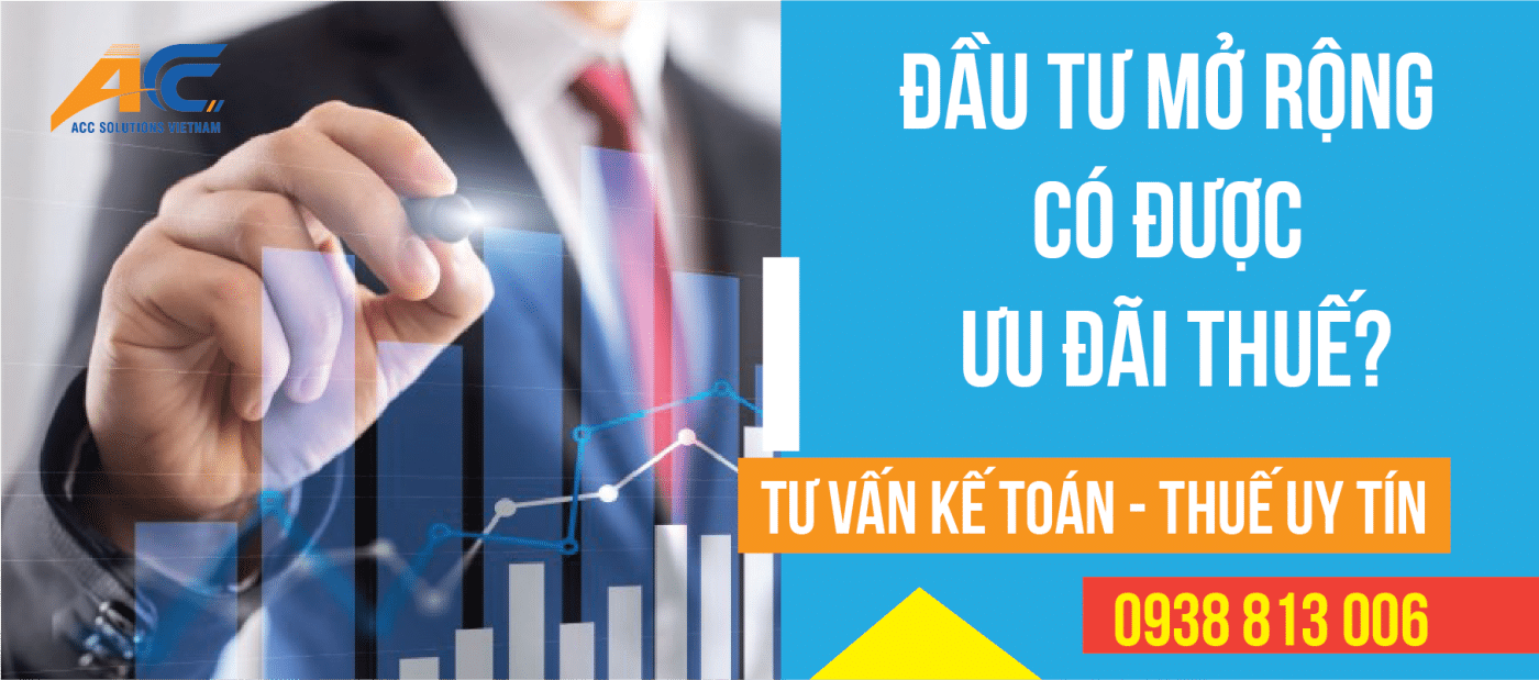 Đầu Tư Mở Rộng Có Được Ưu Đãi Thuế - Kế Toán ACC