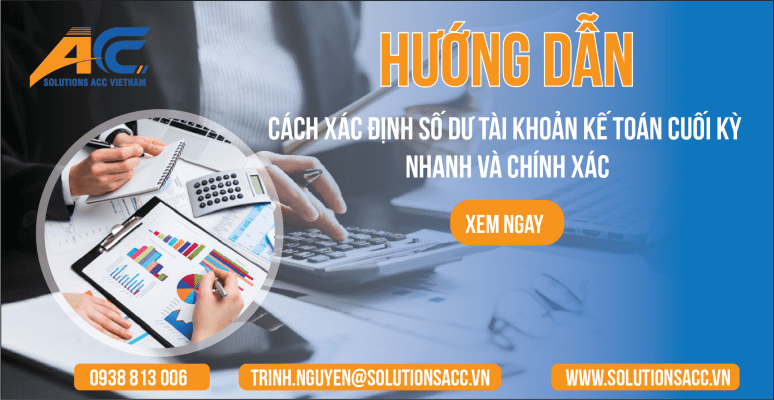 Hướng dẫn cách xác định số dư tài khoản kế toán cuối kỳ nhanh và chính xác